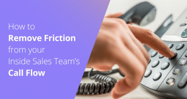 How To Remove Friction From Inside Sales Team's Call Flow