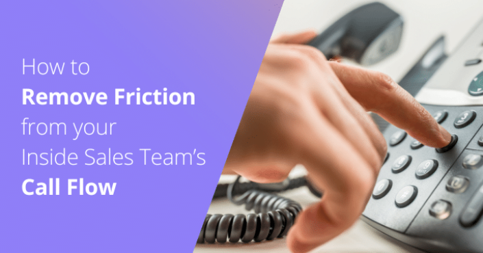 How To Remove Friction From Inside Sales Team's Call Flow