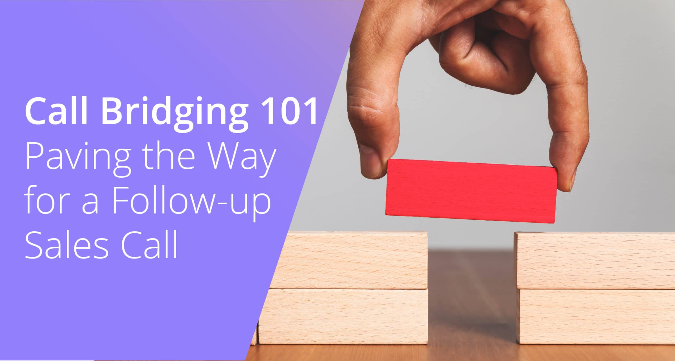 Call Bridging 101: Paving the Way for a Follow-up Sales Call