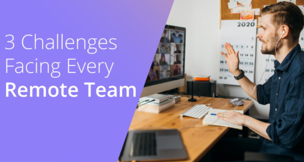 3 Challenges Facing Every Remote Team