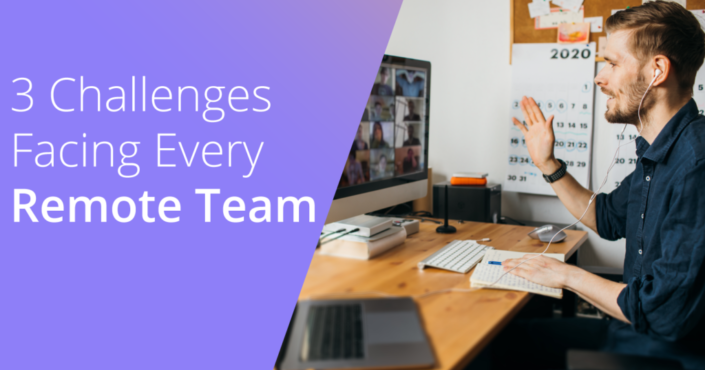 3 Challenges Facing Every Remote Team