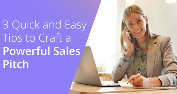 3 Quick and Easy Tips to Craft a Powerful Sales Pitch
