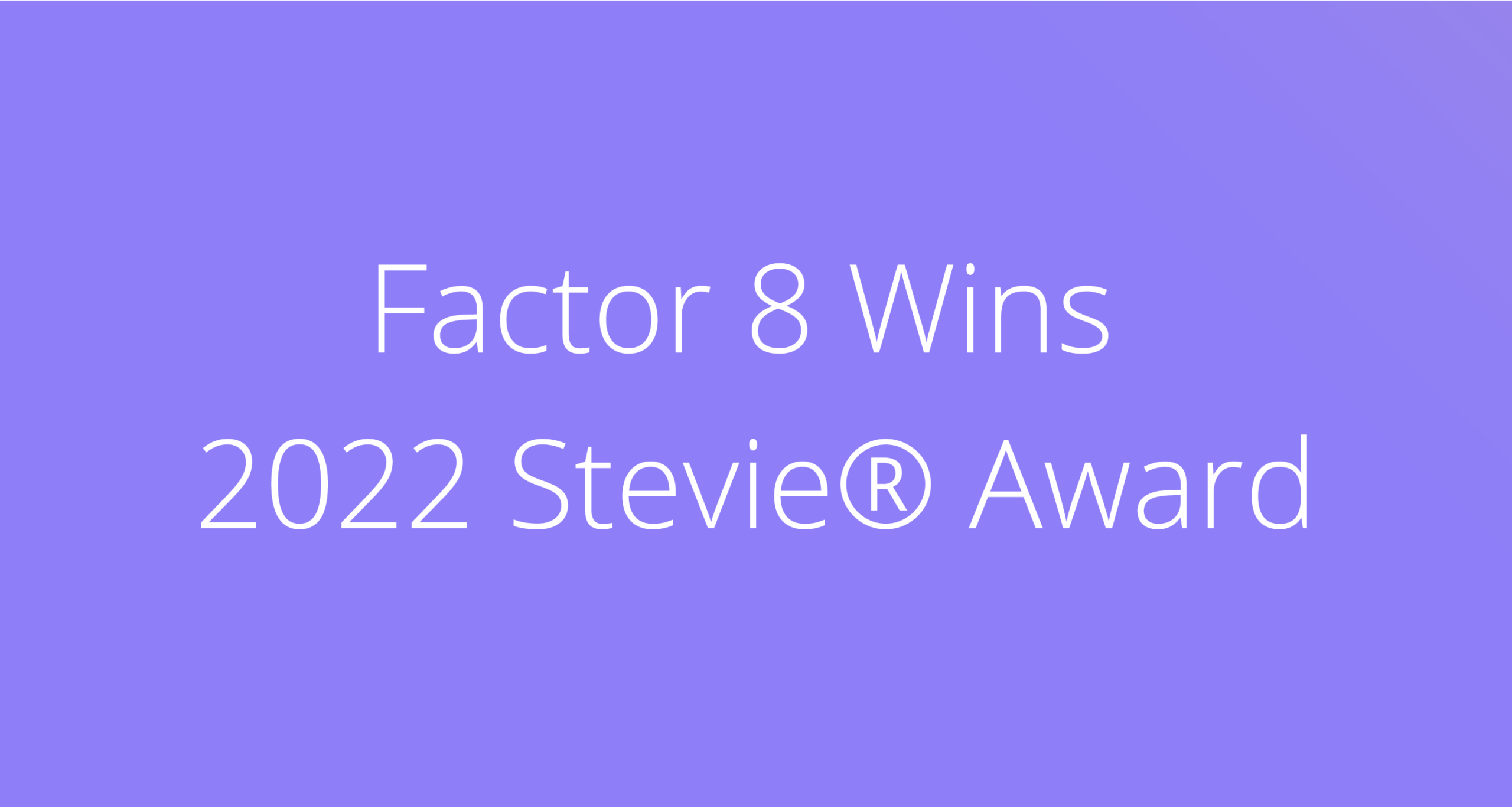 Factor 8 Stevie Award
