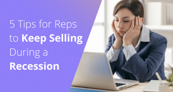 5 Tips for Reps to Keep Selling During a Recession