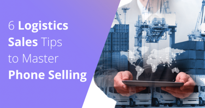 6 Logistics Sales Tips to Master Phone Selling