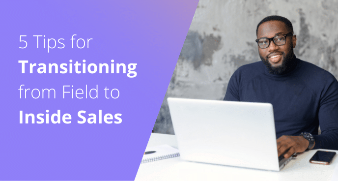 5 Tips to Transition from Field to Inside Sales